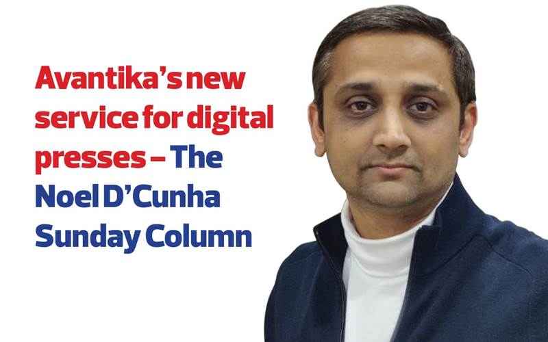 Avantika’s new service for digital presses - The Noel D'Cunha Sunday Column