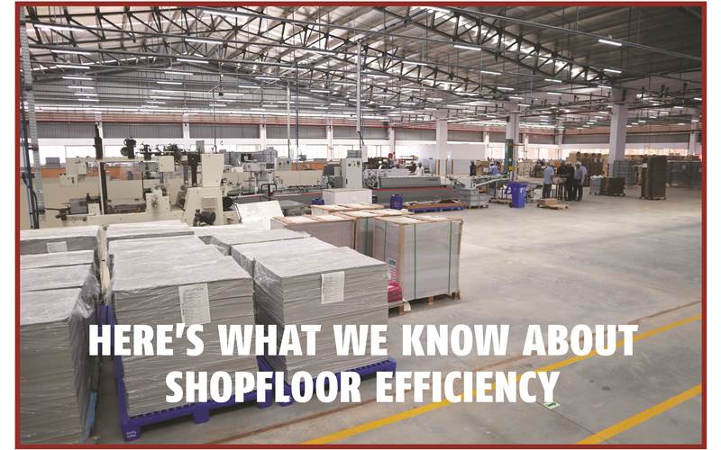 Here's what we know about shopfloor efficiency - The Noel D'Cunha Sunday Column