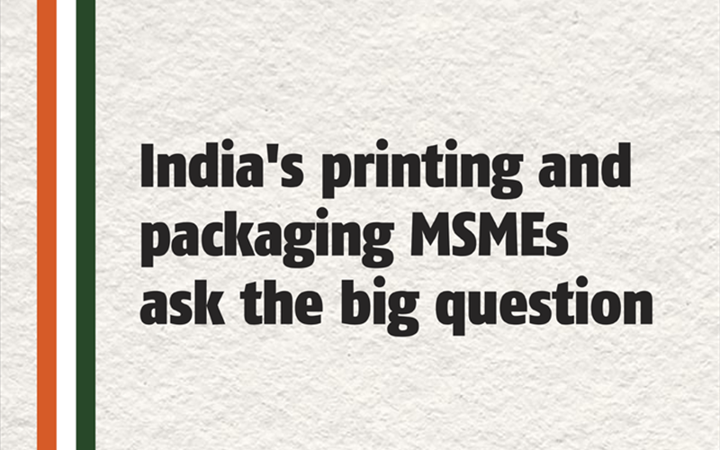 India's printing and packaging MSMEs ask the big question — The Noel D’Cunha Sunday Column