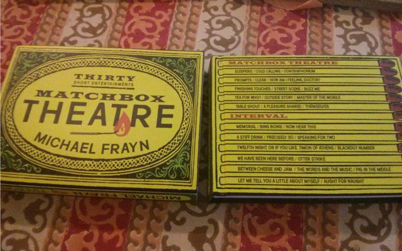 Michael Frayn, a British playwright I admire. His Matchbox Theatre book is a collection of tiny playlets, designed to be performed in an intimate theatrical space. The duration of each piece as long as a matchstick stays lit